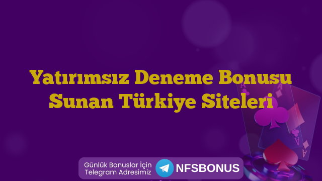 Yatırımsız Deneme Bonusu Sunan Türkiye Siteleri